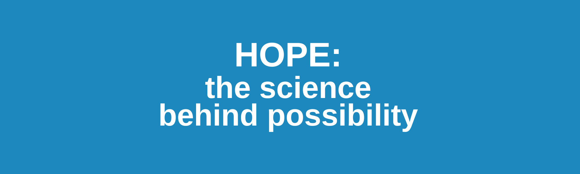 White text on a blue background reads: HOPE: exploring the science of possibility.