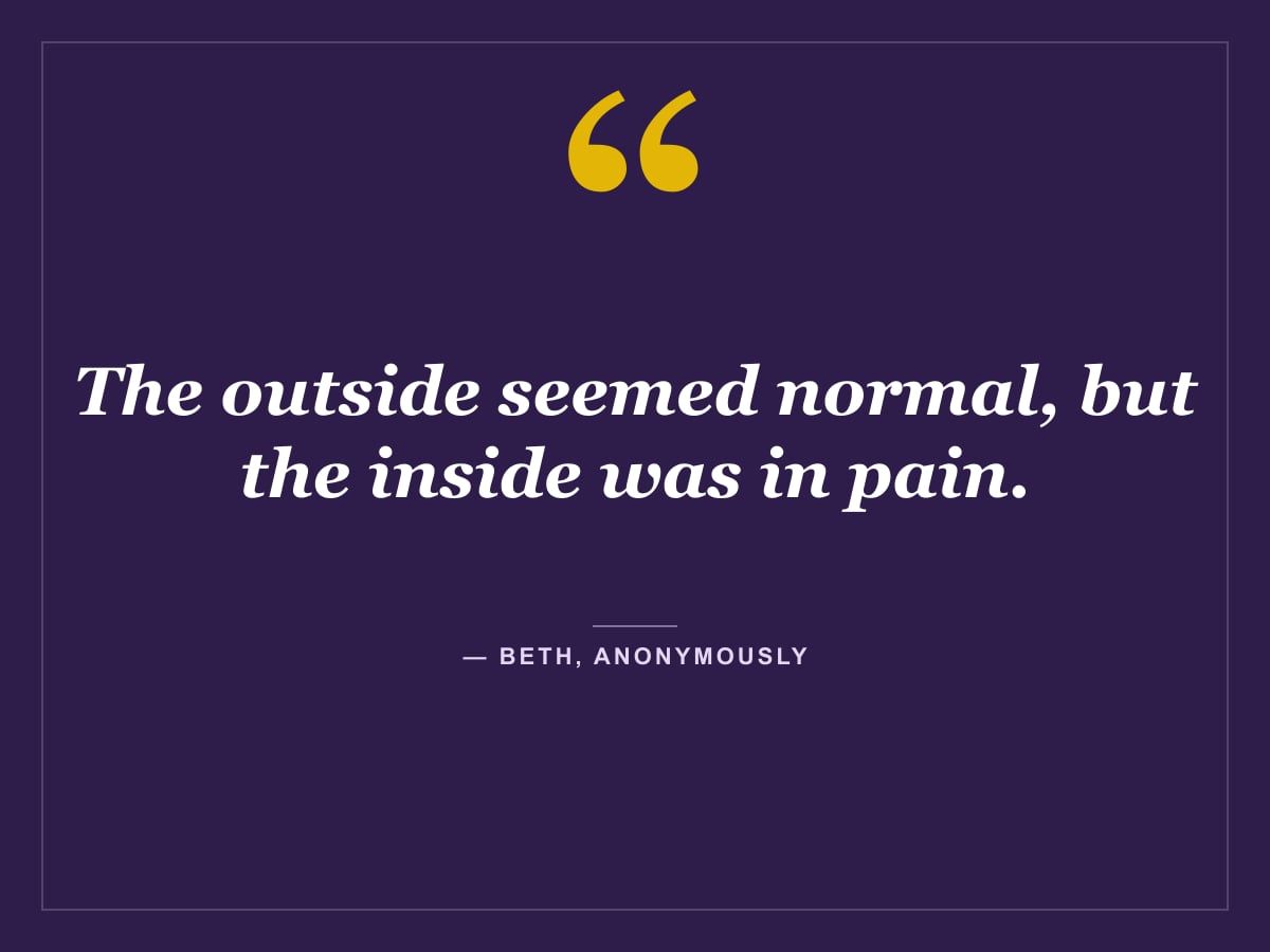 Quote card: "The outside seemed normal, but the inside was in pain." — Beth, Anonymously