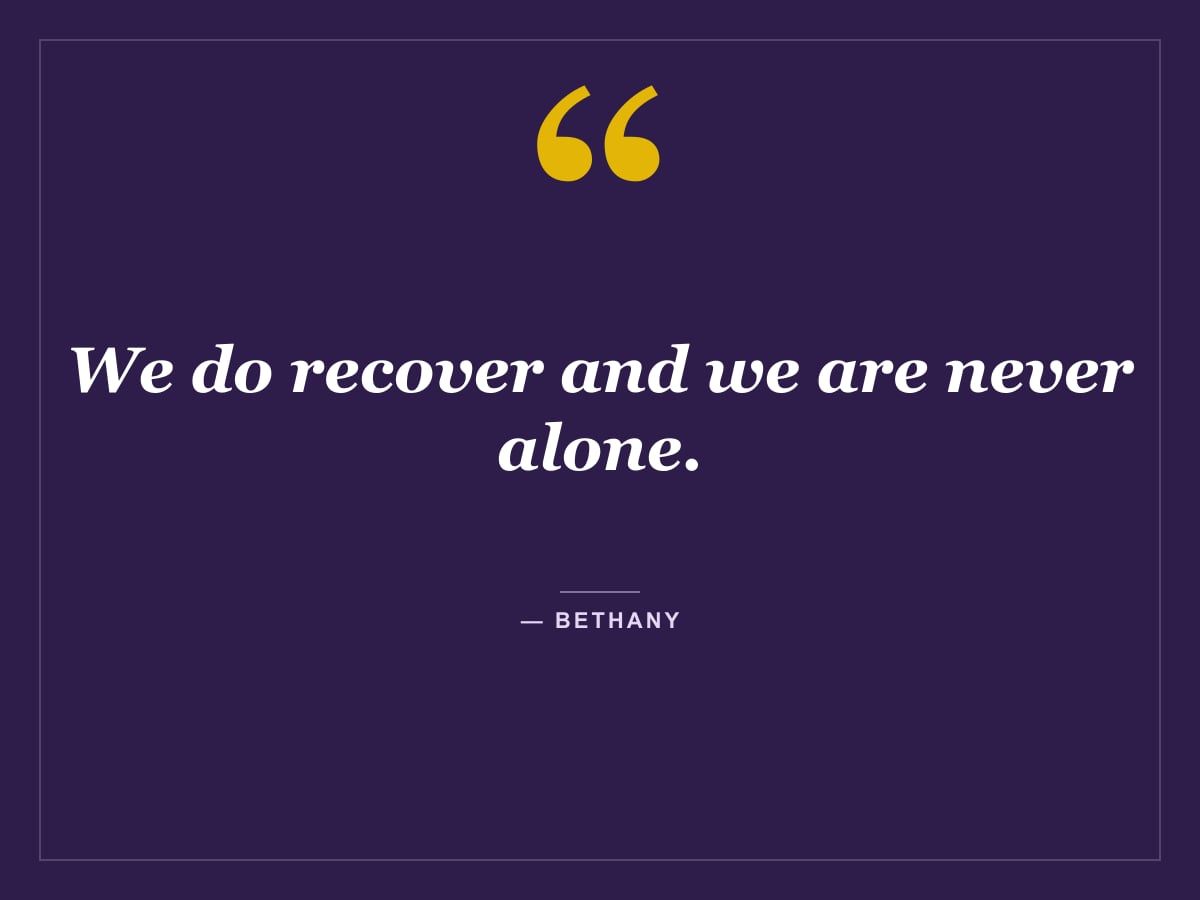Quote card: "We do recover and we are never alone." — Bethany