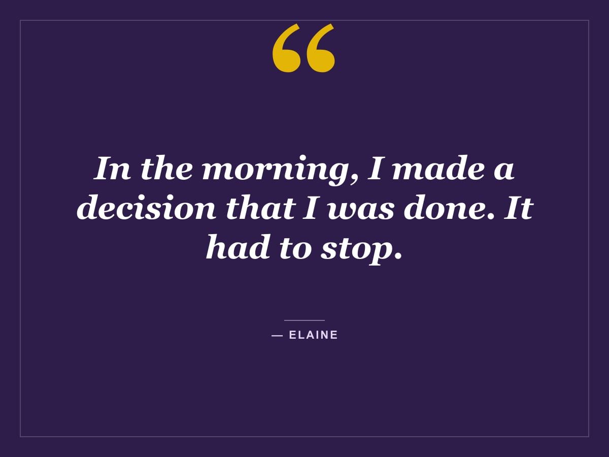 Quote card: "In the morning, I made a decision that I was done. It had to stop." — Elaine