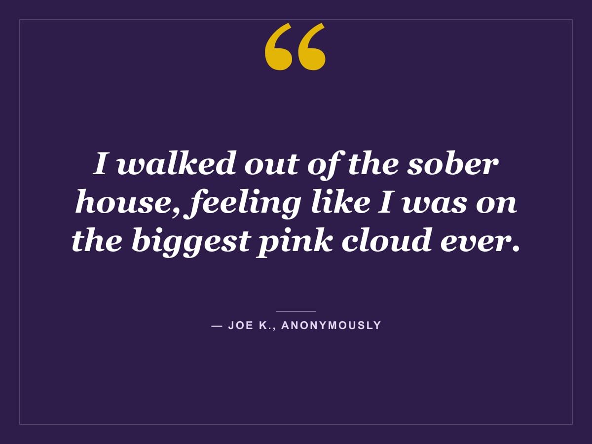 Quote card: "I walked out of the sober house, feeling like I was on the biggest pink cloud ever." — Joe K., Anonymously